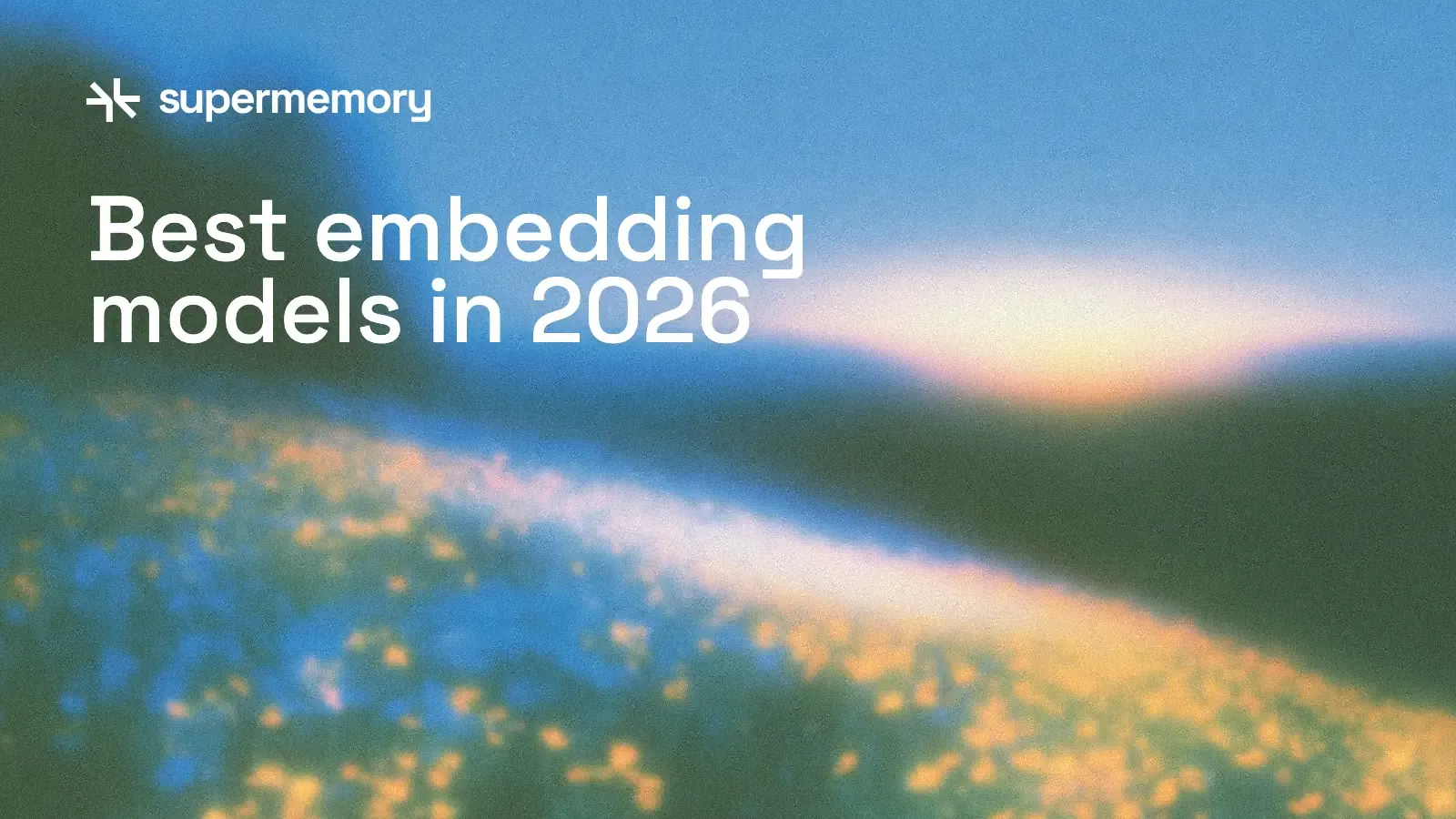A blurred, grainy photo of a hillside of blue and orange wildflowers under a blue sky, with the supermemory logo and the headline Best embedding models in 2026.