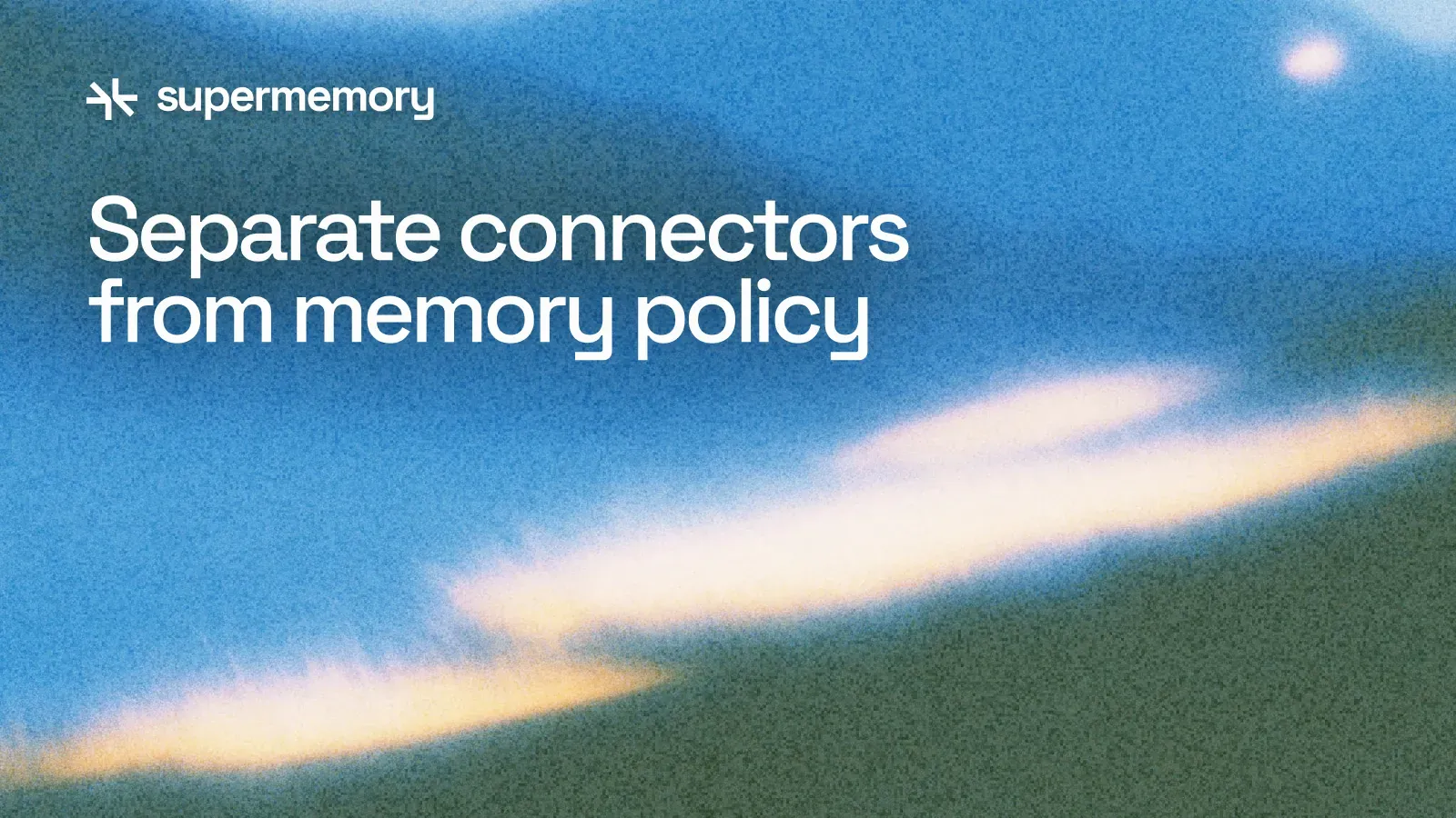 Keep Source Connectors Separate from Memory Decisions