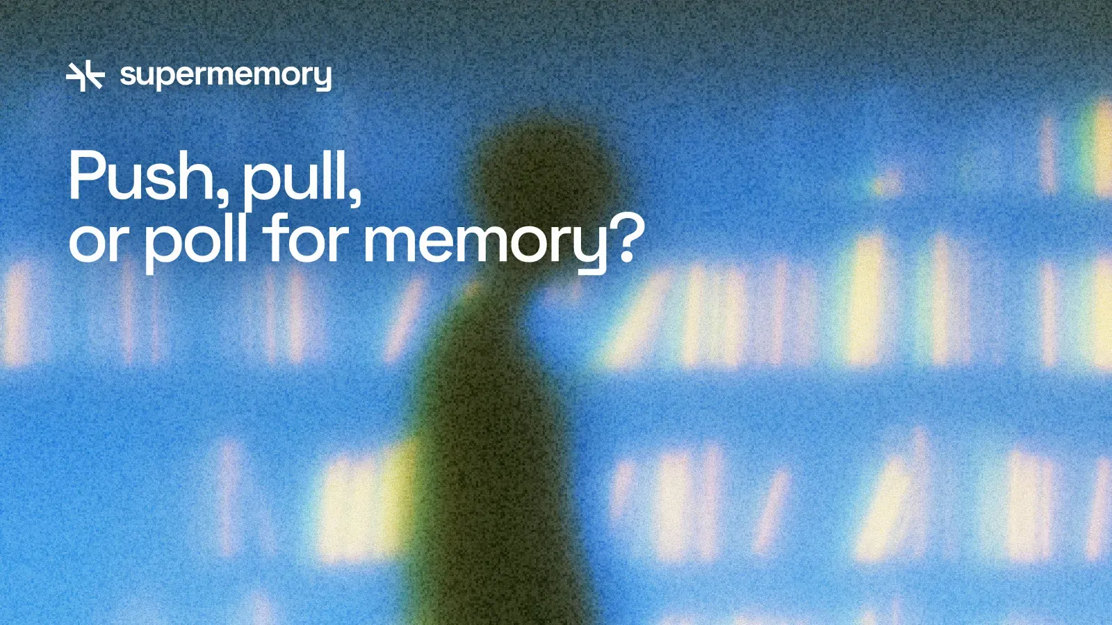 Push, Pull, or Poll? Choosing an Agent Memory Ingestion Pattern