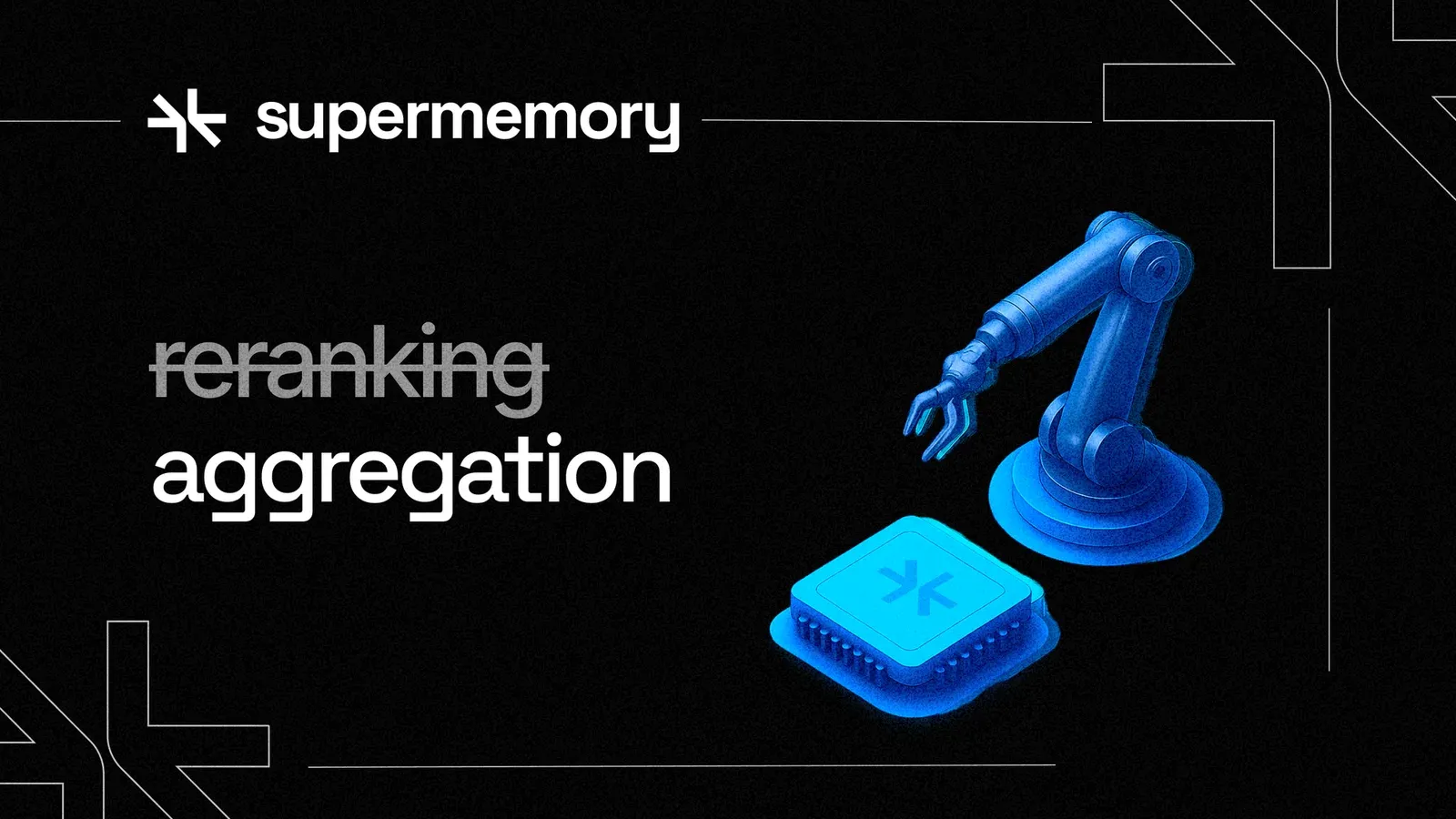 Supermemory banner with "reranking" struck through above "aggregation," beside a blue robotic arm and chip