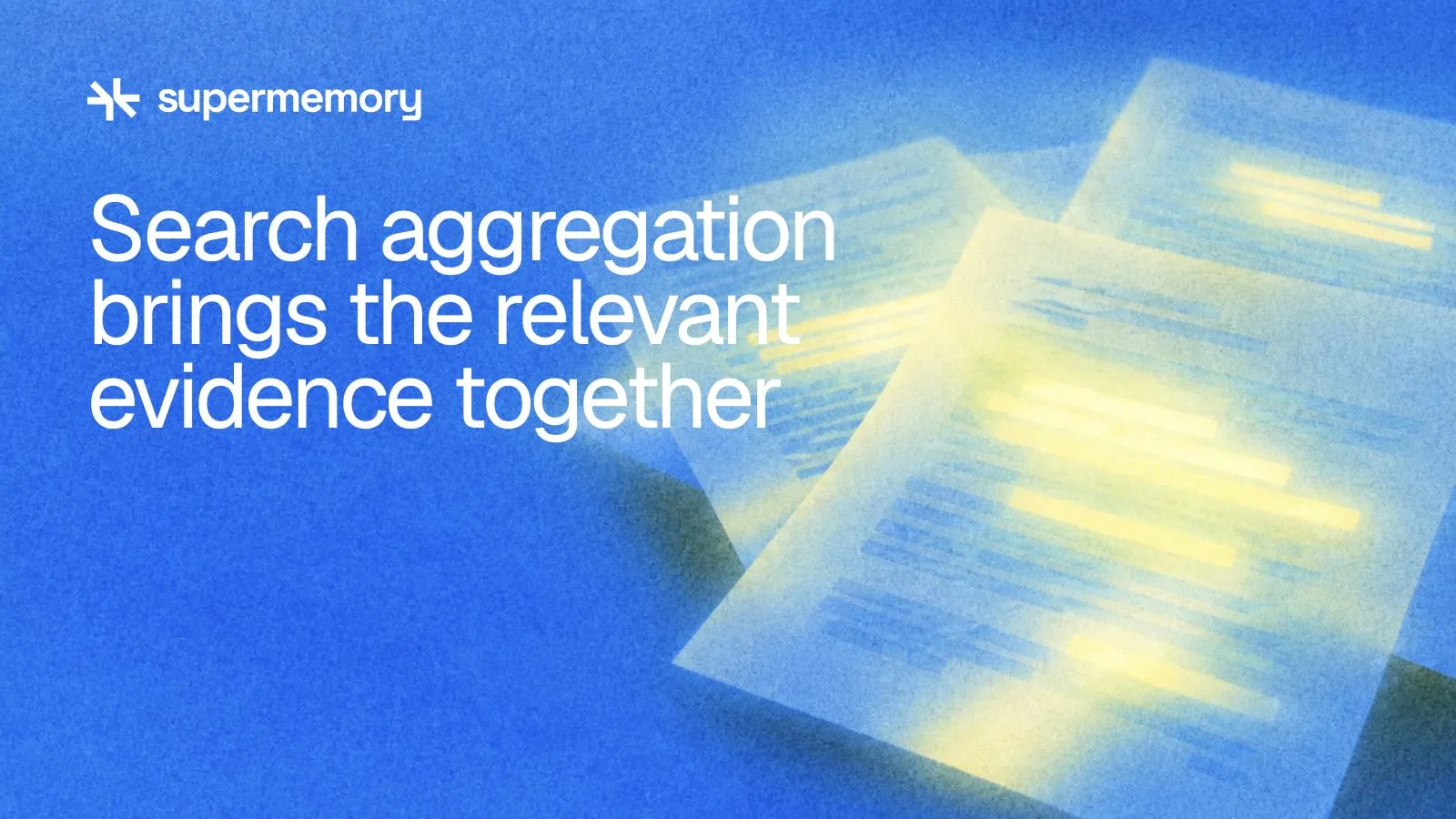 Supermemory header reading "Search aggregation brings the relevant evidence together" — Highlighted passages from several sheets overlap on a blue light table