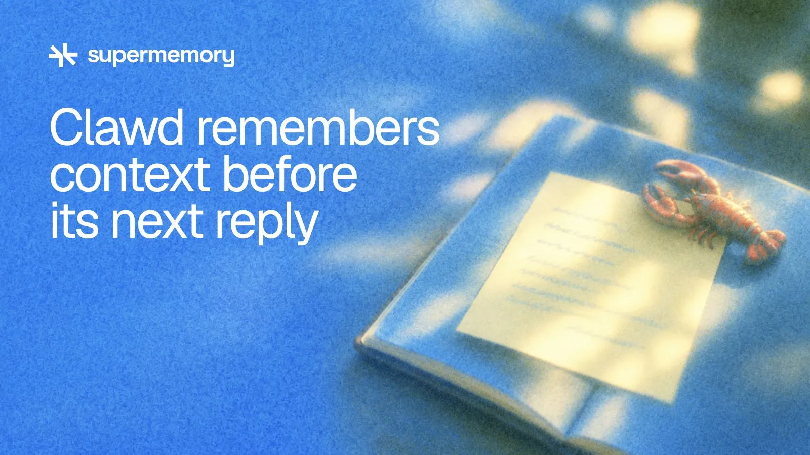 Supermemory header reading "Clawd remembers context before its next reply" — A remembered note held by a small lobster paperweight