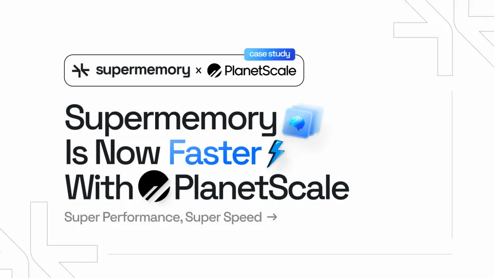 Supermemory just got faster on PlanetScale