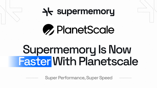 Supermemory just got faster on PlanetScale
